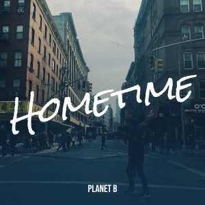 Listen to Hometime song with lyrics from Planet B