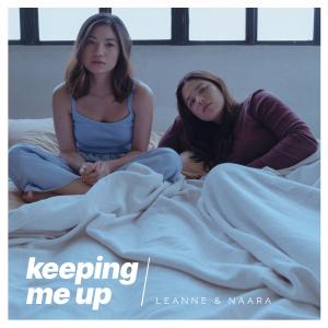 收聽Leanne and Naara的Keeping Me Up歌詞歌曲