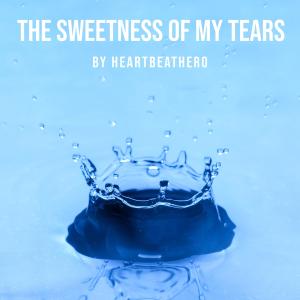 ดาวน์โหลดและฟังเพลง The Sweetness of my Tears พร้อมเนื้อเพลงจาก HeartBeatHero