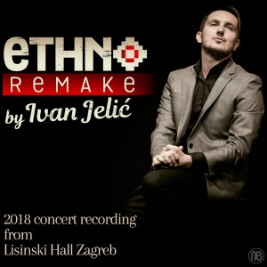 Ivan Jelic的專輯Ethno Remake by Ivan Jelić (2018 Concert Recording from Lisinski Hall Zagreb, Live)
