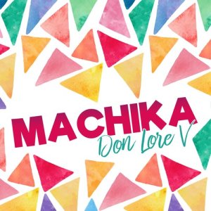 Listen to Machika song with lyrics from Don Lore V
