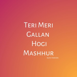 Dengarkan Teri Meri Gallan Hogi Mashhur lagu dari Saadi Chowdhury dengan lirik