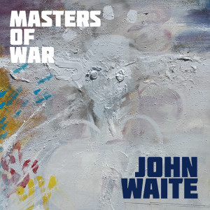 Dengarkan Masters of War lagu dari John Waite dengan lirik