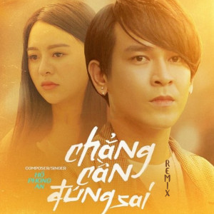 Listen to Chẳng Cần Đúng Sai (Remix) song with lyrics from Hồ Phong An