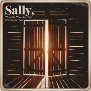 收聽Chris Tucker的Sally, When The Wine Runs Out歌詞歌曲
