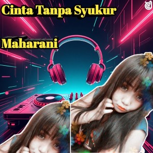 收聽Maharani的Cinta Tanpa Syukur歌詞歌曲