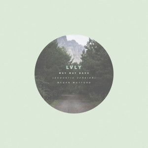 Dengarkan Way Way Back (Acoustic Version) (Instrumental Version) (Acoustic Version|Instrumental Version) lagu dari LVLY dengan lirik