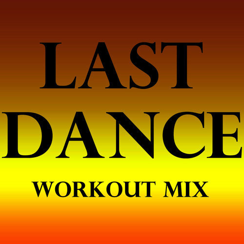 Last Dance (Workout Extended Remix)