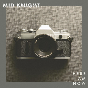 ดาวน์โหลดและฟังเพลง Here I Am Now พร้อมเนื้อเพลงจาก Mid Knight