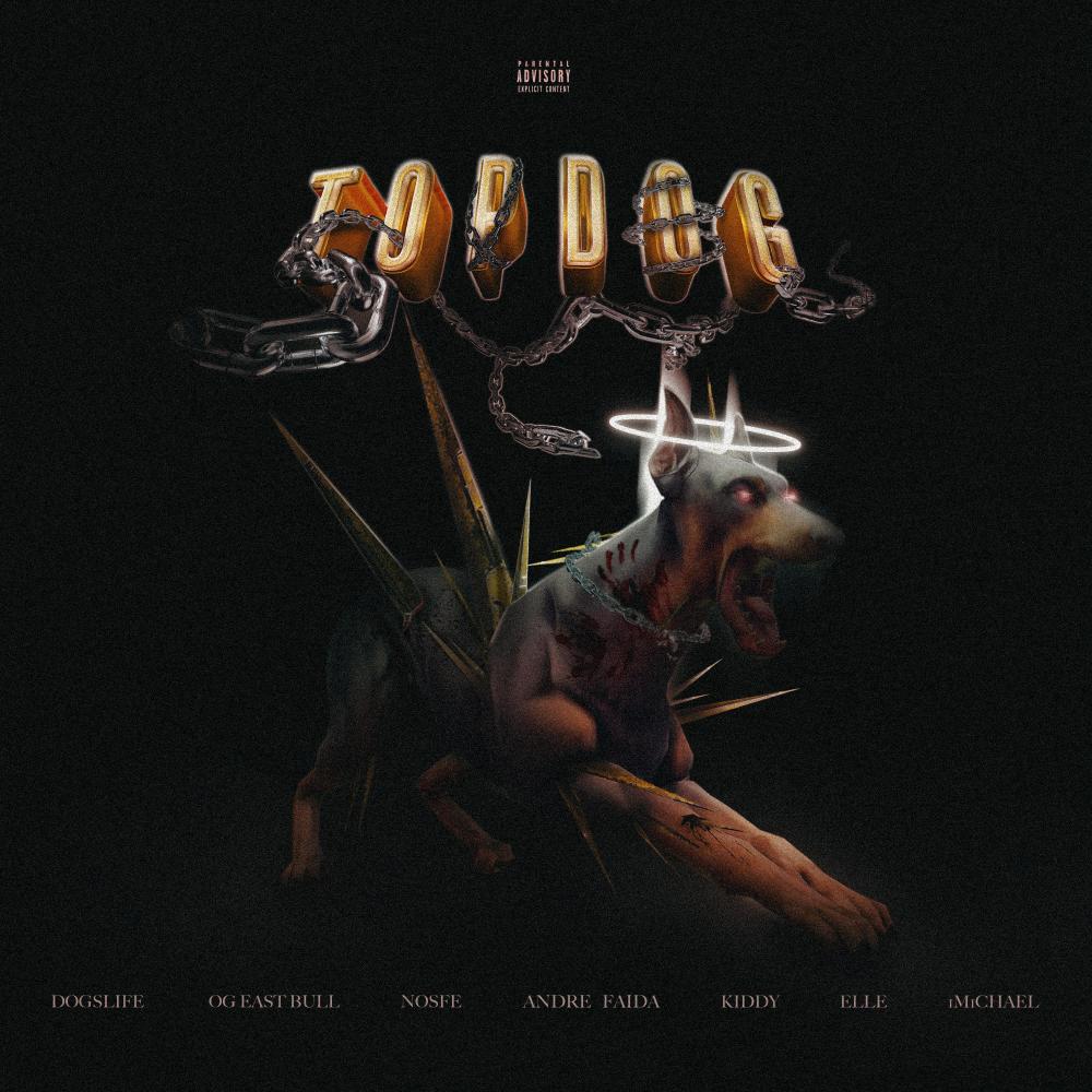 Top Dog (feat. OG Eastbull, Andre Faida, Kiddy, ELLE, 1M1CHAEL & NOSFE) (Explicit)