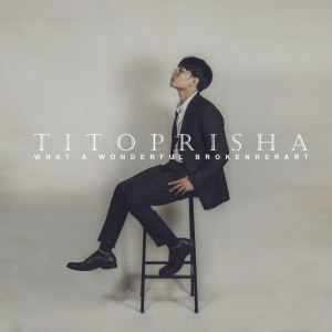 Listen to What A Wonderful Broken Heart song with lyrics from Tito Prisha Jr