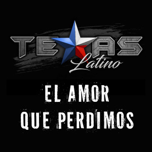 Album El Amor Que Perdimos from Texas Latino
