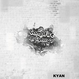 Album Campfire At Cyborg's oleh Kyan