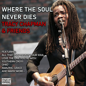 อัลบัม Where The Soul Never Dies - Tracy Chapman & Friends (Live) ศิลปิน Tracy Chapman