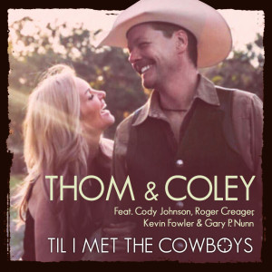 อัลบัม Til I Met the Cowboys (feat. Cody Johnson, Gary P. Nunn, Kevin Fowler & Roger Creager ) ศิลปิน Thom