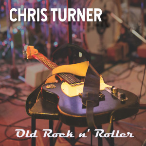 Album Old Rock n' Roller from Chris Turner