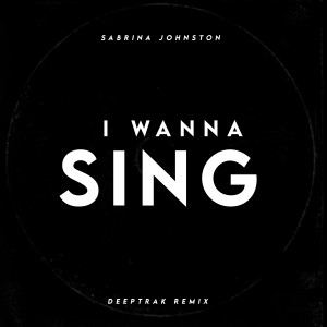 Sabrina Johnston的專輯I Wanna Sing (Deeptrak Remix)