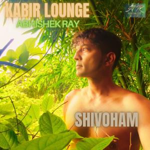 收聽Abhishek Ray的SHIVOHAM (KABIR LOUNGE)歌詞歌曲