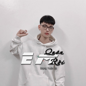 ดาวน์โหลดและฟังเพลง Em Quên Rồi พร้อมเนื้อเพลงจาก Đặng Tuấn Vũ