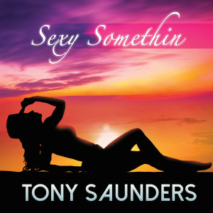 Tony Saunders的專輯Sexy Somethin