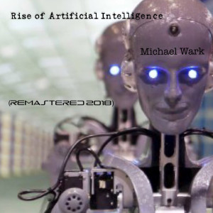 收聽michael wark的Rise of Artificial Intelligence (Remastered 2018)歌詞歌曲
