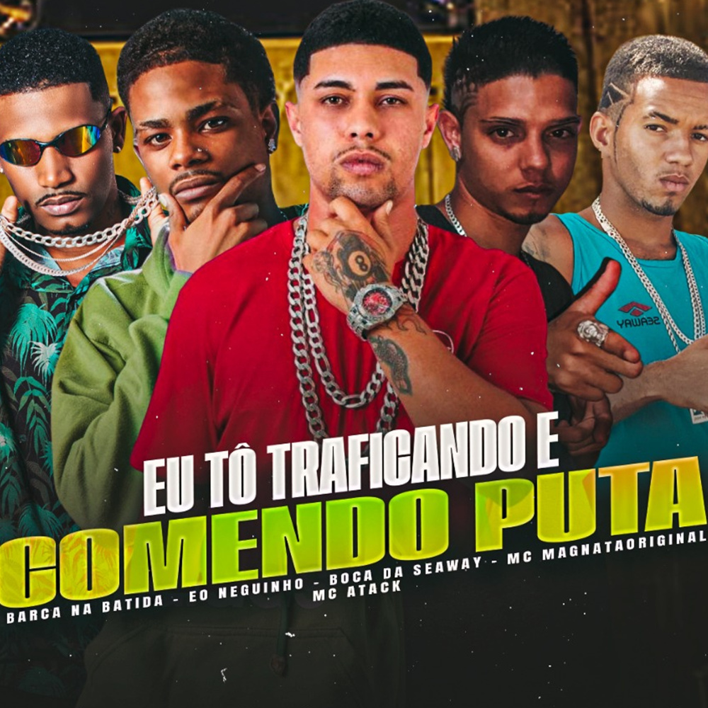 Eu Tô Traficando e Comendo Puta (feat. Eo Neguinho, Barca Na Batida & Favela no Beat) (Explicit)