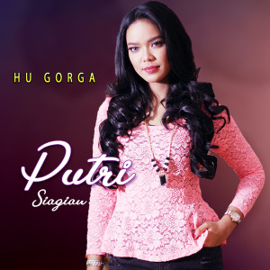 Dengarkan lagu Hu Gorga nyanyian Putri Siagian dengan lirik