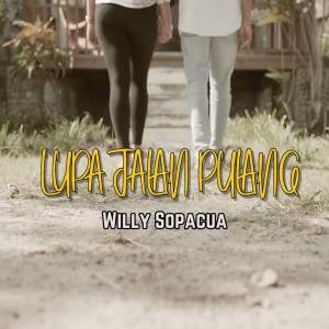 收听Willy Sopacua的Lupa Jalan Pulang歌词歌曲