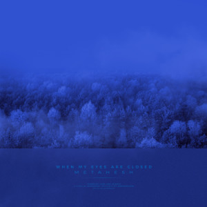 ดาวน์โหลดและฟังเพลง when my eyes are closed พร้อมเนื้อเพลงจาก METAHESH