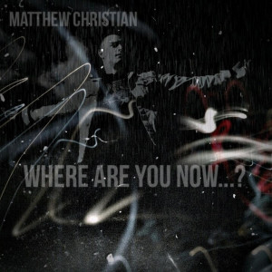 收聽Matthew Christian的Where Are You Now..?歌詞歌曲