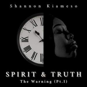Album Spirit & Truth: The Warning, Pt. 1 from Shannon Kiameso