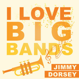 Album I Love Big Bands oleh Jimmy Dorsey