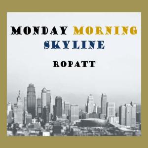 Dengarkan lagu Monday Morning Skyline nyanyian Ropatt dengan lirik