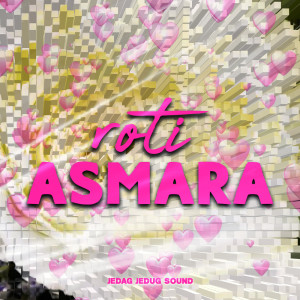 Album Roti Asmara oleh JEDAG JEDUG SOUND
