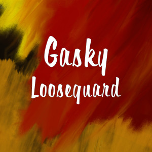 收聽Gasky的Looseguard (Explicit)歌詞歌曲
