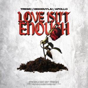 ดาวน์โหลดและฟังเพลง Love Isn’t Enough (feat. 4 Apollo & HIGHGUYLAI) (Explicit) พร้อมเนื้อเพลงจาก Treski