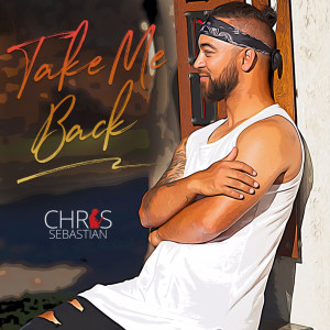Listen to Take Me Back song with lyrics from Chris Sebastian