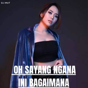 Dj Imut的專輯Oh Sayang Ngana Ini Bagaimana (Remix)