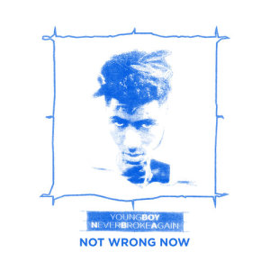 收聽Youngboy Never Broke Again的Not Wrong Now (Explicit)歌詞歌曲