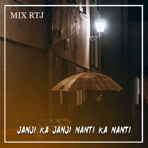 Dengarkan JANJI KA JANJI NANTI KA NANTI lagu dari MIX RTJ dengan lirik