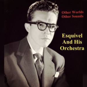 Album Other Worlds Other Sounds from Esquivel And His Orchestra