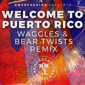 收聽Empresarios的Welcome To Puerto Rico (Waggles & Bear Twists Remix)歌詞歌曲