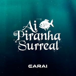 ดาวน์โหลดและฟังเพลง Ai Piranha Surreal (Explicit) พร้อมเนื้อเพลงจาก DJ CARAI