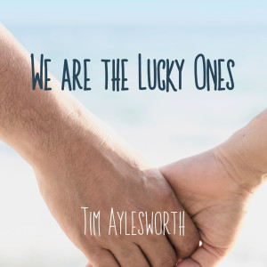 收聽Tim Aylesworth的We Are the Lucky Ones歌詞歌曲