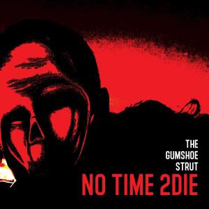 The Gumshoe Strut的專輯No Time 2 Die