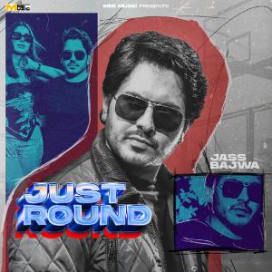 Listen to Just Round song with lyrics from Jass Bajwa