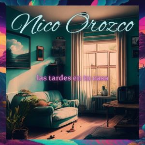 ดาวน์โหลดและฟังเพลง Las Tardes en Tu Casa พร้อมเนื้อเพลงจาก Nico Orozco
