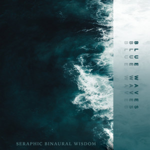 收聽Seraphic Binaural Wisdom的Blue Waves歌詞歌曲