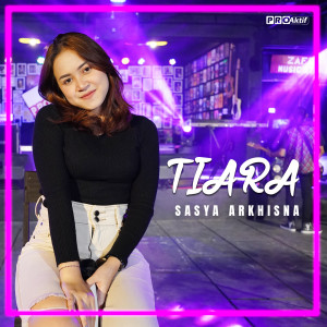 Dengarkan Tiara lagu dari Sasya Arkhisna dengan lirik