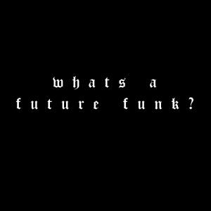 Algebra的專輯What's A Future Funk?